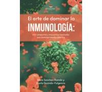 El arte de dominar la inmunología: 1001 preguntas y respuestas razonadas que conectan teoría y práctica