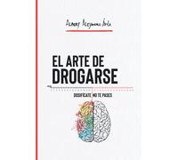 El ARTE DE DROGARSE: Dosifícate, no te pases