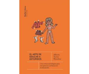 El arte de educar a estúpidos: Una crítica sociológica para recuperar la confianza en la educación (Barlin Paisaje)
