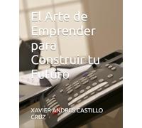 El Arte de Emprender para Construir tu Futuro