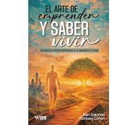 El arte de emprender y saber vivir: Un viaje de la pasión empresarial a la sabiduría de la vida
