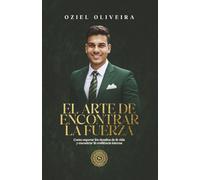 El Arte De Encontrar Lá Fuerza: Como Superar Lós Desafios de Lá Vida y Encontrar Lã Resiliência Interna