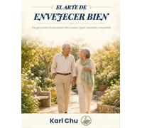 El Arte de Envejecer Bien: Una guía práctica de humanidades sobre economía, legado, comunidad y paz interior (KoMeRiCa Serie de Liderazgo y Humanidades para Mayores)