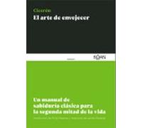 El Arte De Envejecer: Un Manual De Sabiduria Clasica Para La Segunda M