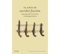 El arte de escribir ficción – Apuntes de escritores contemporáneos – Alba
