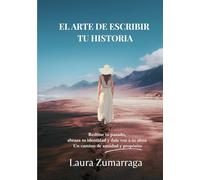 EL ARTE DE ESCRIBIR TU HISTORIA: Redime tu pasado, abraza tu identidad y dale voz a tu alma: Un camino de sanidad y propósito