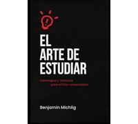 El Arte de Estudiar: Estrategias y Técnicas para el Éxito Universitario