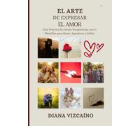 El Arte de Expresar el Amor: Guía Práctica de Cartas Terapéuticas con 11 Plantillas para Sanar, Agradecer y Soltar