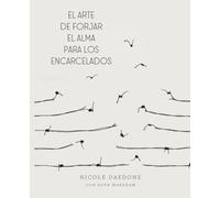 El Arte de Forjar el Alma para los Encarcelados: Un Camino hacia la Libertad Incondicional