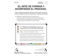 El arte de formar y acompañar el proceso.: Crea un equipo de Formadores Internos en tu empresa, que sean la envidia (y la admiración) de tus competidores, clientes y proveedores.