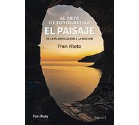 el arte de fotografiar el paisaje: De la planificación a la edición: 42 (FotoRuta)