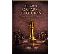 EL ARTE DE GANAR UNA ELECCION: Arquitectura estratégica del poder político