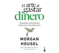 El arte de gastar dinero: Pequeñas decisiones para una vida más rica (Empresa y Talento)