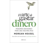 El arte de gastar dinero – Pequeñas decisiones para una vida más rica (No Ficción) – Planet A