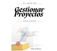 "El arte de gestionar proyectos con éxito": Herramientas y hábitos para gestionar proyectos con eficiencia y sentido común