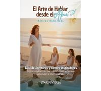 El Arte de Hablar desde el Alma: Guía de Aperturas y Cierres Inspiradores para Retiros Holísticos (Destrezas)