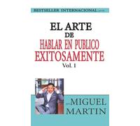 El Arte de Hablar en Publico Exitosamente Vol 1