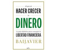 El arte de hacer crecer tu dinero | Baijavier
