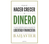 El arte de hacer crecer tu dinero: La guía definitiva para conseguir la libertad financiera (GROU)