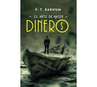 EL ARTE DE HACER DINERO: Reglas de oro para ganar dinero