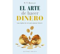 El arte de hacer dinero: Una guía esencial para alcanzar la prosperidad y la libertad financiera (Éxito)