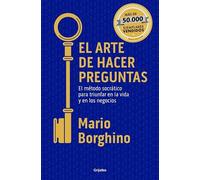 El arte de hacer preguntas: El método socrático para triunfar en la vida y en los negocios (Crecimiento personal)