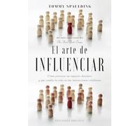 El arte de influenciar: Cómo provocar un impacto duradero y que cambie tu vida en tus interacciones cotidianas (Psicología)