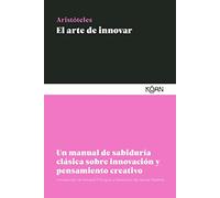 El arte de innovar: Un manual de sabiduría clásica sobre innovación y pensamiento creativo