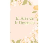 El Arte de Ir Despacio: Planificador de Autocuidado Diario y Salud Mental - Cuaderno Emocional con Bloques de Mañana y Tarde para Ansiedad - Tapa Blanda