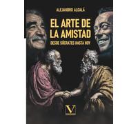 El arte de la amistad: Desde Sócrates hasta hoy: 1 (Ensayo)