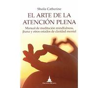 El arte de la atención plena. Manual de meditación mindfulness, jhana y otros estados de claridad mental (SIN COLECCION)