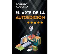 EL ARTE DE LA AUTOEDICIÓN: Cómo escribir y vender un libro (SERIE ESCRITOR DE ÉXITO)
