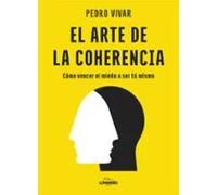 El arte de la coherencia: Cómo vencer el miedo a ser tú mismo (Bienestar, estilo de vida, salud)