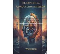 EL ARTE DE LA CONDUCCIÓN INTERIOR: Un viaje Neoracionalista a través de la Neurociencia y la Soberanía Emocional.