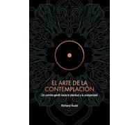 EL ARTE DE LA CONTEMPLACIÓN: Un camino gentil hacia la plenitud y la prosperidad