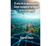 El arte de la desconexión: Cómo recuperar tu mente en la era digital