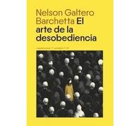 El arte de la desobediencia | Nelson Galtero Barchetta