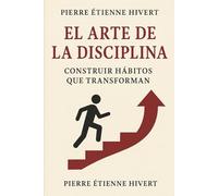 El Arte de la Disciplina: Construir Hábitos que Transforman