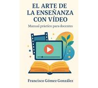 El arte de la enseñanza con vídeo: Manual práctico para docentes
