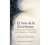 El Arte de la Escritura: Claves para Comunicar con Impacto y Claridad