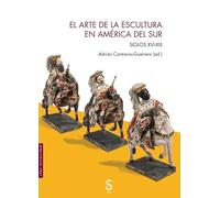 El arte de la escultura en América del Sur: Siglos XVI-XIX (Sílex Universidad Arte)
