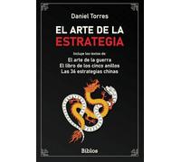 El arte de la estrategia: Incluye El arte de la guerra, El libro de los cinco anillos y las 36 estrategias chinas: 6 (Biblos)