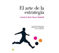 El arte de la estrategia: La teoría de juegos, guía del éxito en sus negocios y su vida diaria (Economía)