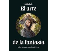 El arte de la fantasía: Un libro de consulta visual sobre todo lo irreal: 46 (Grandes Temas)