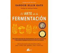 El Arte De La Fermentación. Una Exploración En Profundidad De Los Conceptos Y Procesos Fermentativos De Todo El Mundo