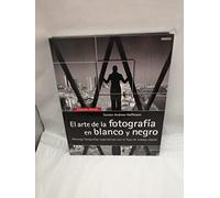 EL ARTE DE LA FOTOGRAFÍA EN BLANCO Y NEGRO: Obtenga fotografías superlativas con el flujo de trabajo digital (FOTO, CINE Y TV-FOTOGRAFÍA Y VIDEO)