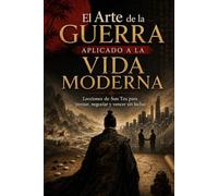 El Arte de la Guerra Aplicado a la Vida Moderna: Lecciones de Sun Tzu para pensar, negociar y vencer sin luchar: 2 (Sabiduría Estratégica Oriental)