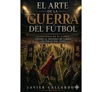 El Arte de la Guerra del Fútbol: Estrategia en el campo: cuando la información cambia las reglas del juego