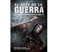 El Arte De La Guerra: Estrategias y Batallas hasta el Siglo XX: 23 (Historia de...)