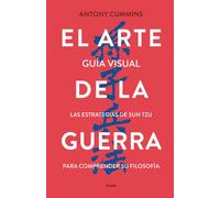 El arte de la guerra - Guía visual: Las estrategias de Sun Tzu para comprender su filosofía